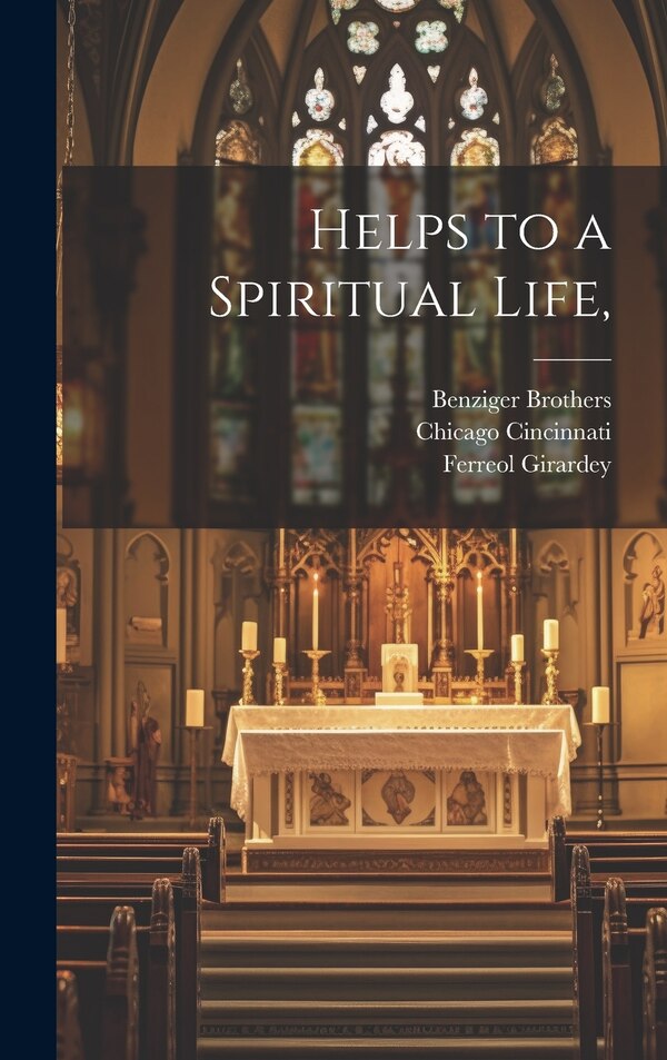 Helps to a Spiritual Life by Ferreol Girardey, Hardcover | Indigo Chapters