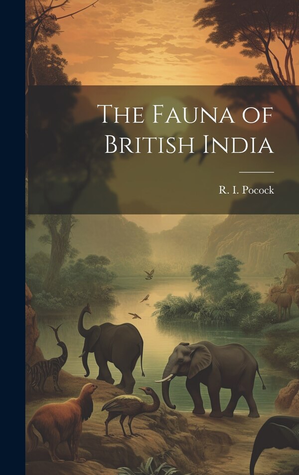 The Fauna of British India by R I Pocock, Hardcover | Indigo Chapters