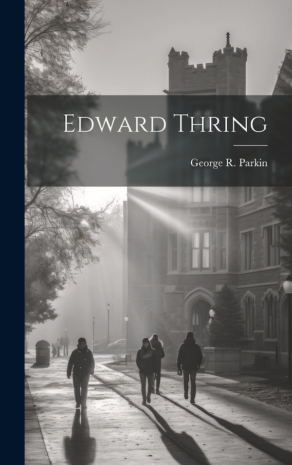Edward Thring by George R Parkin, Hardcover | Indigo Chapters