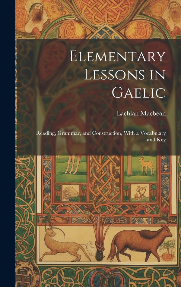 Elementary Lessons in Gaelic by Lachlan MacBean, Hardcover | Indigo Chapters