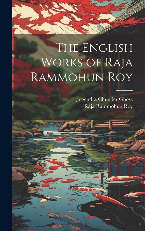 The English Works of Raja Rammohun Roy by Jogendra Chunder Ghose, Hardcover | Indigo Chapters