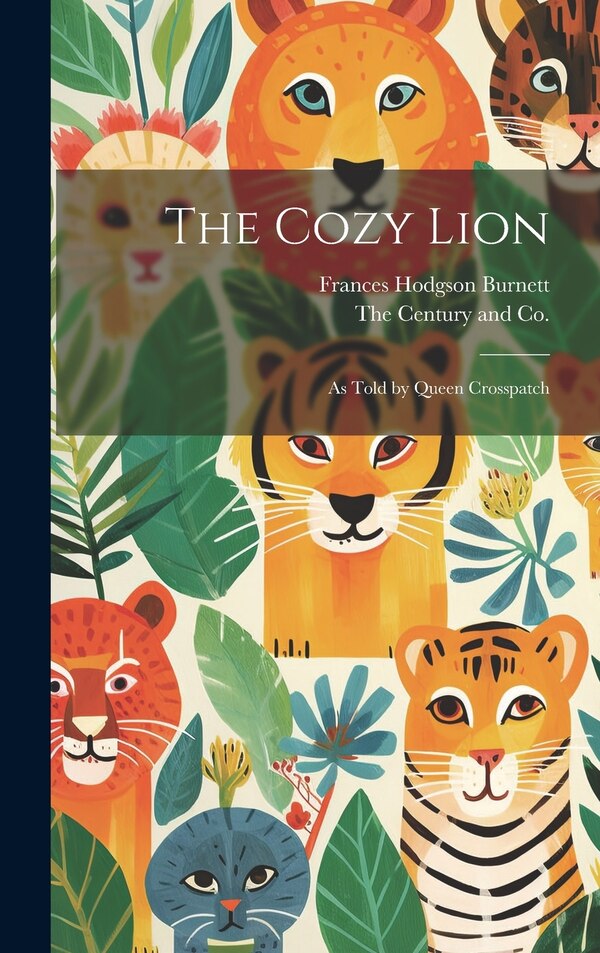 The Cozy Lion by Frances Hodgson Burnett, Hardcover | Indigo Chapters