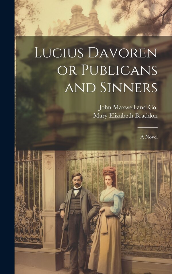 Lucius Davoren or Publicans and Sinners by Mary Elizabeth Braddon, Hardcover | Indigo Chapters