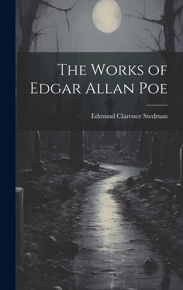 The Works of Edgar Allan Poe by Edmund Clarence Stedman, Hardcover | Indigo Chapters