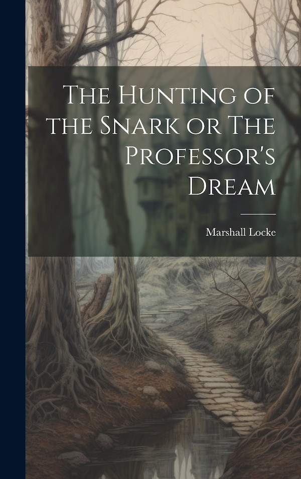 The Hunting of the Snark or The Professor's Dream by Marshall Locke, Hardcover | Indigo Chapters