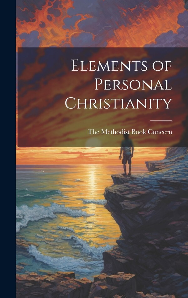 Elements of Personal Christianity by The Methodist Book Concern, Hardcover | Indigo Chapters