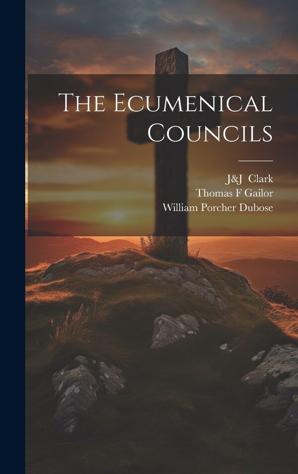 The Ecumenical Councils by William Porcher Dubose, Hardcover | Indigo Chapters