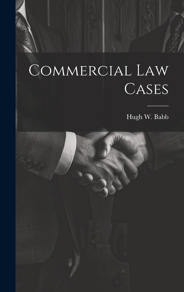 Commercial Law Cases by Hugh W Babb, Hardcover | Indigo Chapters