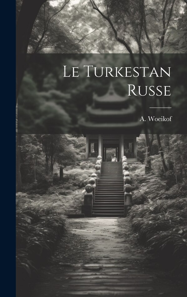 Le Turkestan Russe by A Woeikof, Hardcover | Indigo Chapters