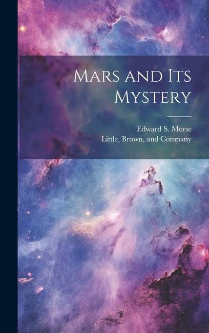Mars and Its Mystery by Edward S Morse, Hardcover | Indigo Chapters