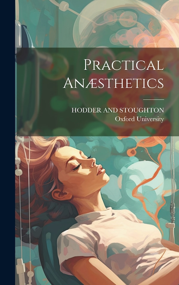 Practical Anæsthetics by Oxford University, Hardcover | Indigo Chapters