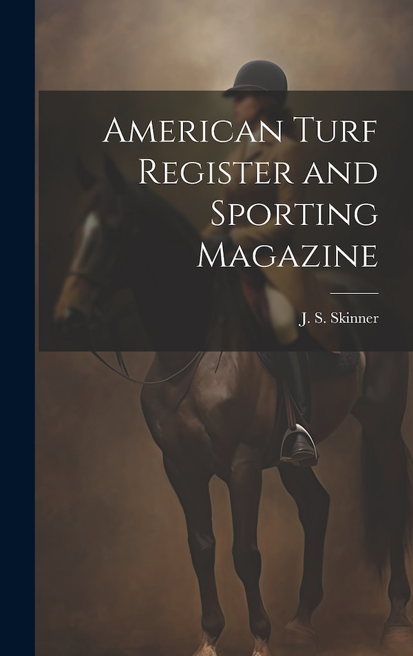 American Turf Register and Sporting Magazine by J S Skinner, Hardcover | Indigo Chapters