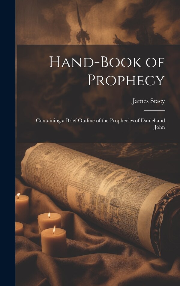 Hand-Book of Prophecy by James Stacy, Hardcover | Indigo Chapters