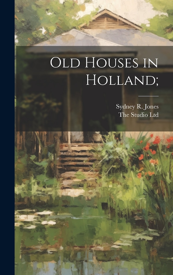 Old Houses in Holland; by Sydney R Jones, Hardcover | Indigo Chapters
