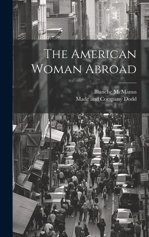 The American Woman Abroad by Blanche McManus, Hardcover | Indigo Chapters
