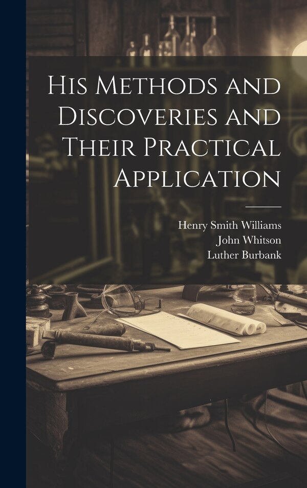 His Methods and Discoveries and Their Practical Application by Henry Smith Williams, Hardcover | Indigo Chapters