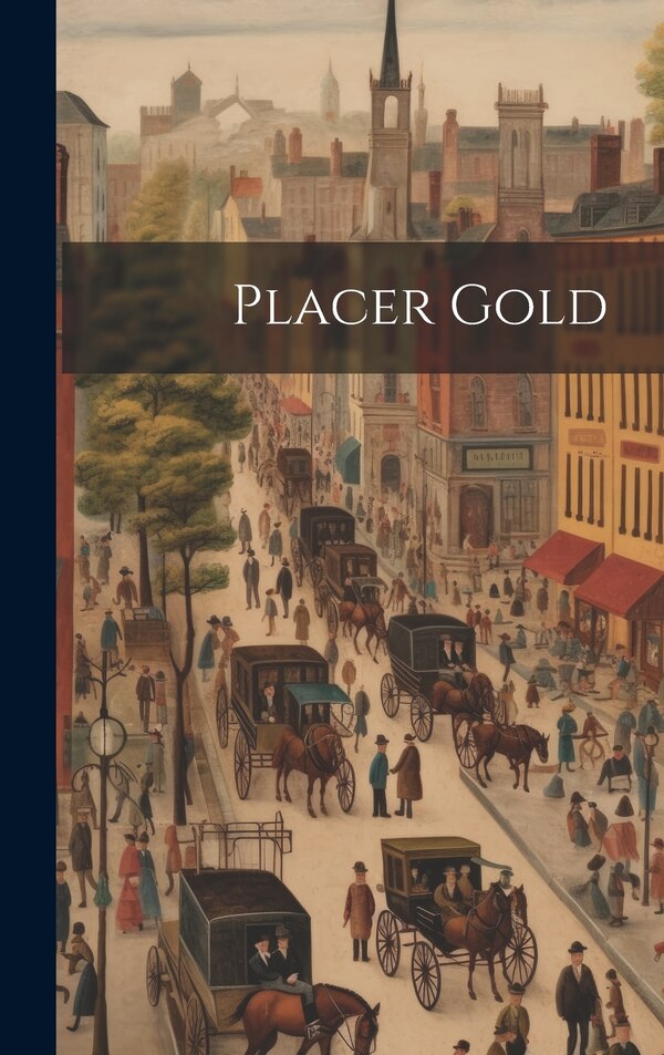Placer Gold by Anonymous Anonymous, Hardcover | Indigo Chapters