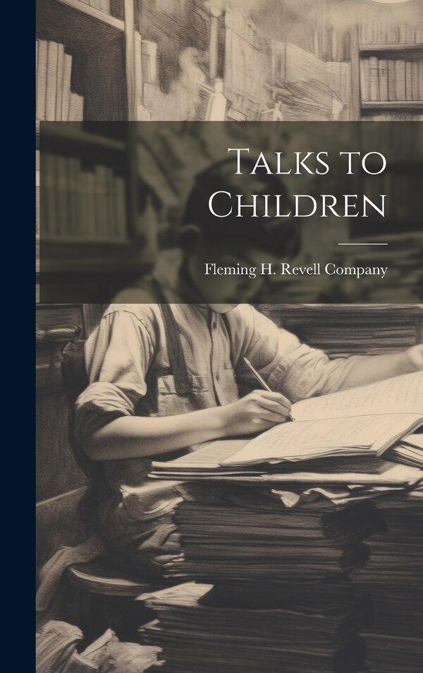 Talks to Children by Fleming H Revell Company, Hardcover | Indigo Chapters