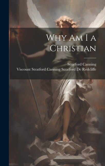 Why Am I a Christian by Stratford Canning, Hardcover | Indigo Chapters