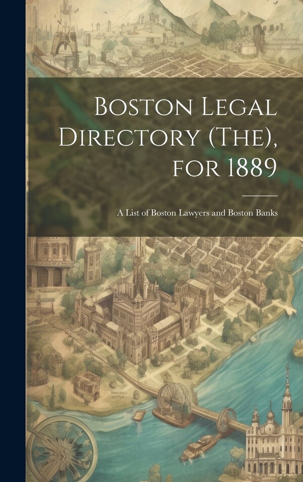 Boston Legal Directory (The) for 1889 by Anonymous, Hardcover | Indigo Chapters