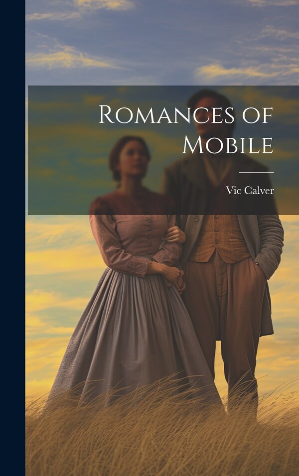 Romances of Mobile by Vic Calver, Hardcover | Indigo Chapters