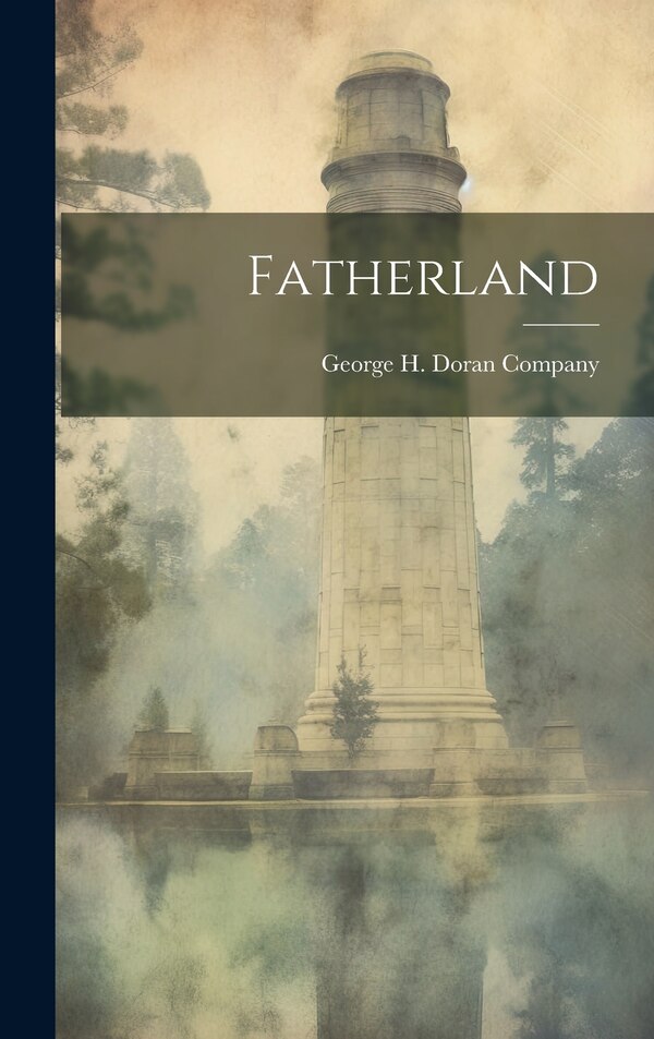 Fatherland by George H Doran Company, Hardcover | Indigo Chapters