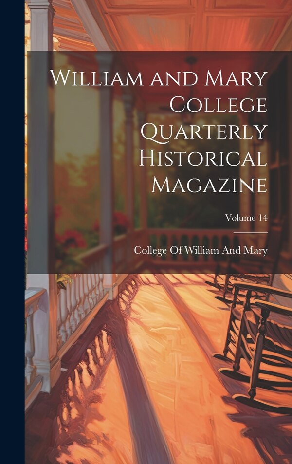 William and Mary College Quarterly Historical Magazine; Volume 14 by College Of William And Mary, Hardcover | Indigo Chapters
