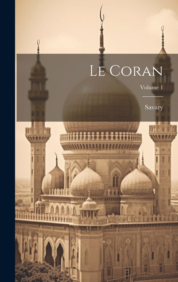 Le Coran; Volume 1 by Savary, Hardcover | Indigo Chapters