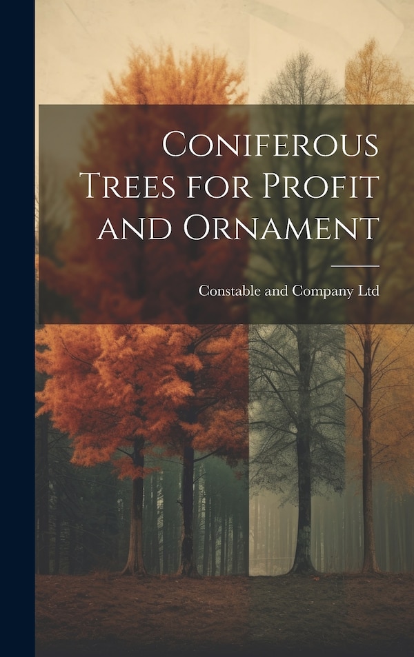 Coniferous Trees for Profit and Ornament by Constable And Company Ltd, Hardcover | Indigo Chapters