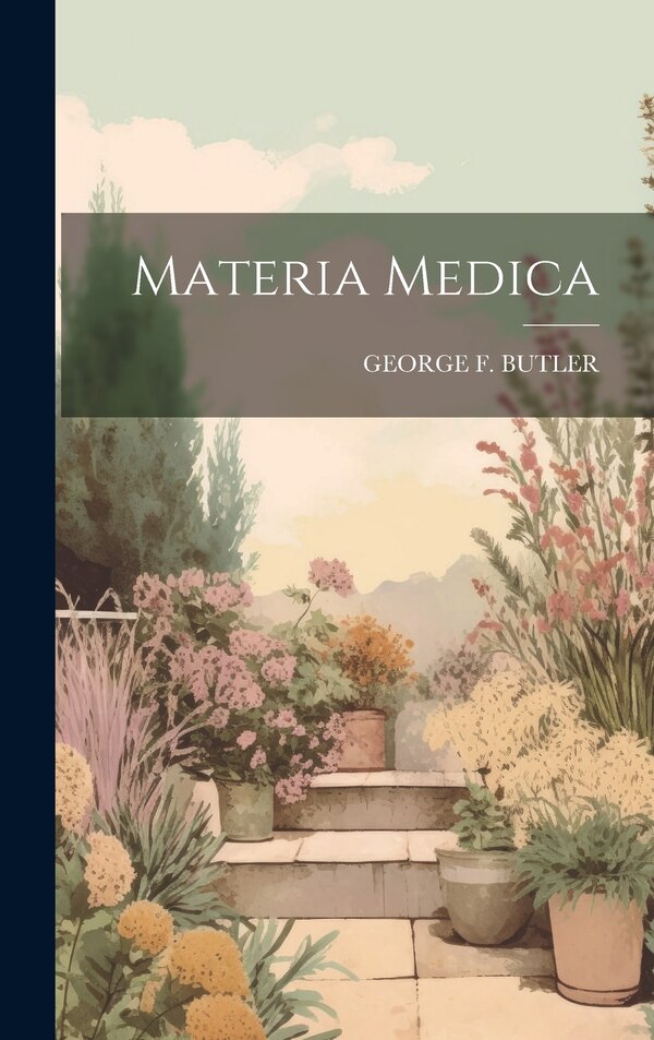 Materia Medica by George F Butler, Hardcover | Indigo Chapters