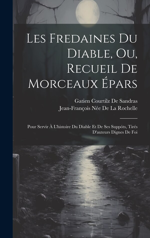 Les Fredaines Du Diable Ou Recueil De Morceaux Épars by Gatien Courtilz De Sandras, Hardcover | Indigo Chapters