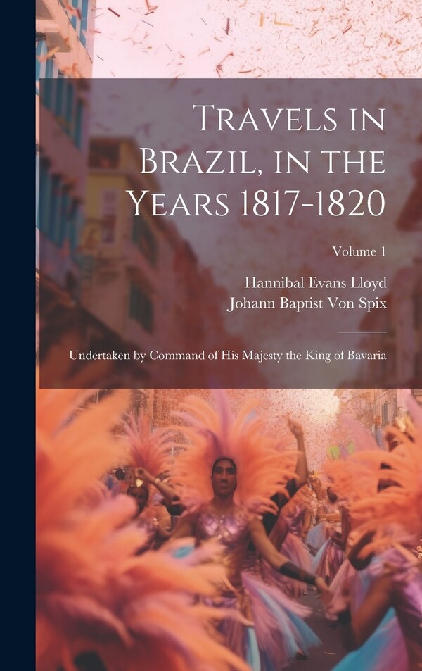 Travels in Brazil in the Years 1817-1820 by Hannibal Evans Lloyd, Hardcover | Indigo Chapters