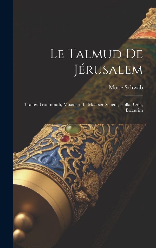 Le Talmud De Jérusalem by Moïse Schwab, Hardcover | Indigo Chapters