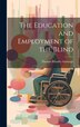 The Education and Employment of the Blind by Thomas Rhodes Armitage, Hardcover | Indigo Chapters