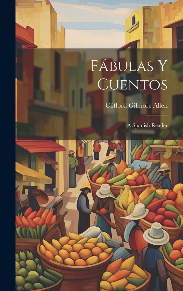 Fábulas Y Cuentos by Clifford Gilmore Allen, Hardcover | Indigo Chapters