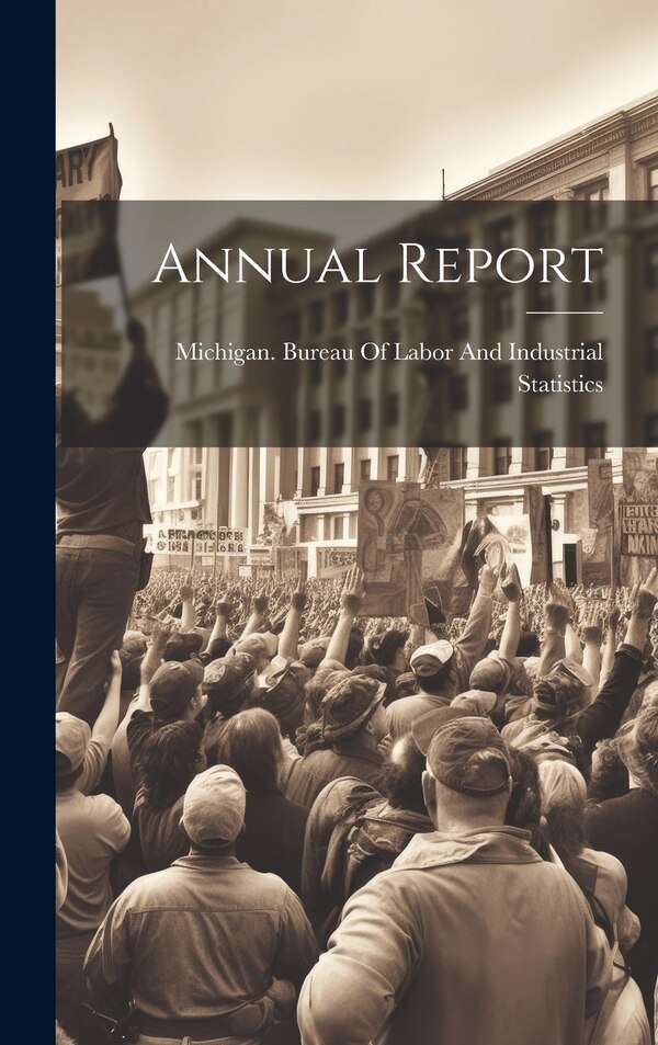 Annual Report by Michigan Bureau of Labor and Industr, Hardcover | Indigo Chapters