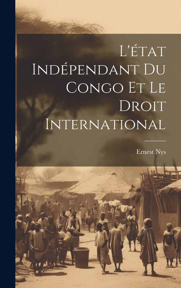 L'état Indépendant Du Congo Et Le Droit International by Ernest Nys, Hardcover | Indigo Chapters