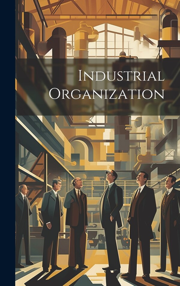 Industrial Organization by Anonymous, Hardcover | Indigo Chapters