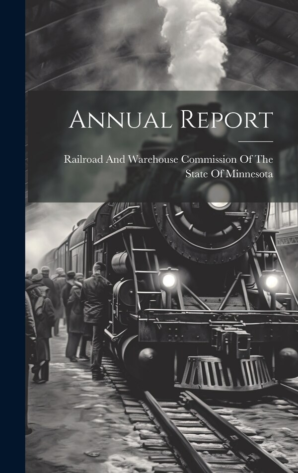 Annual Report by Railroad and Warehouse Commission of, Hardcover | Indigo Chapters