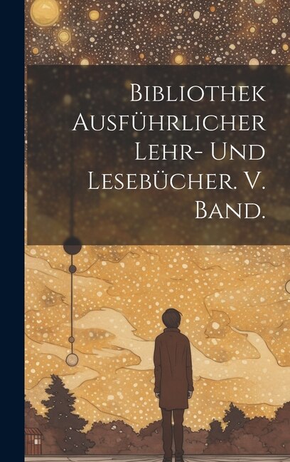 Bibliothek ausführlicher Lehr- und Lesebücher. V. Band by Anonymous, Hardcover | Indigo Chapters