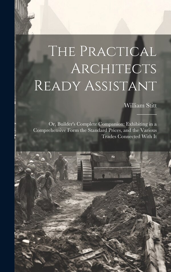 The Practical Architects Ready Assistant by William Stitt, Hardcover | Indigo Chapters