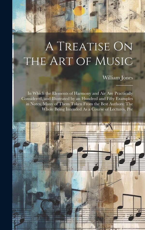 A Treatise On the Art of Music by William Jones, Hardcover | Indigo Chapters
