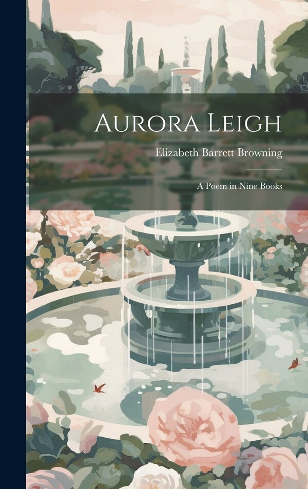 Aurora Leigh by Elizabeth Barrett Browning, Hardcover | Indigo Chapters