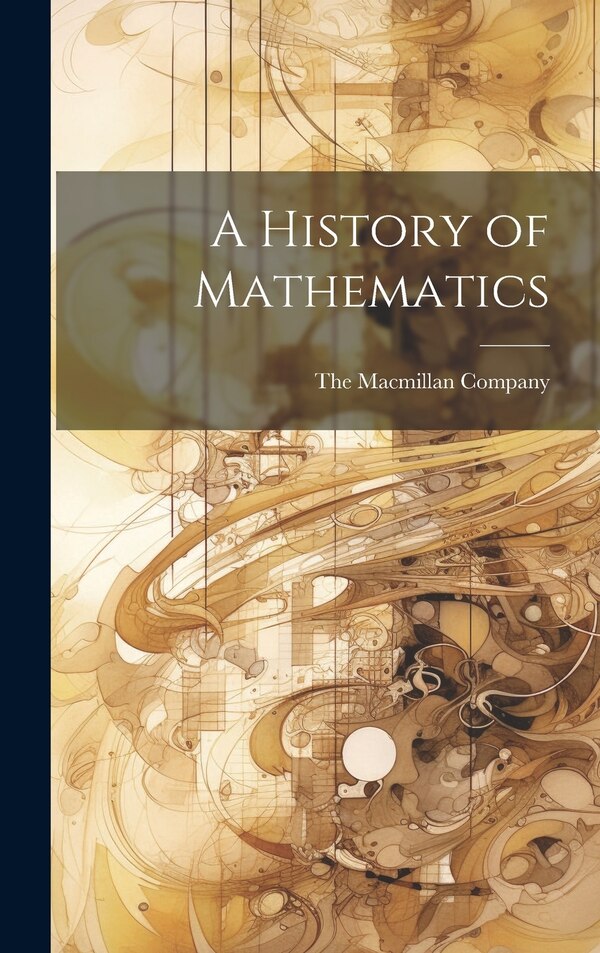 A History of Mathematics by The Macmillan Company, Hardcover | Indigo Chapters