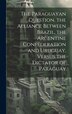 The Paraguayan Question. the Alliance Between Brazil the Argentine Confederation and Uruguay Versus the Dictator of Paraguay by Anonymous Anonymous