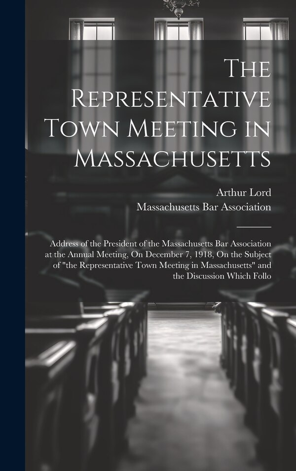 The Representative Town Meeting in Massachusetts by Arthur Lord, Hardcover | Indigo Chapters
