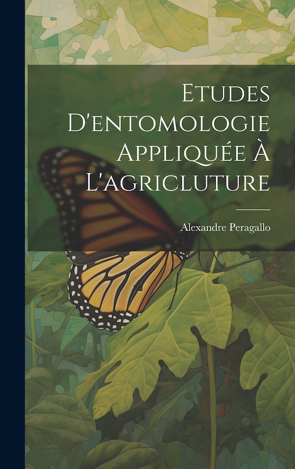 Etudes D'entomologie Appliquée À L'agricluture by Alexandre Peragallo, Hardcover | Indigo Chapters