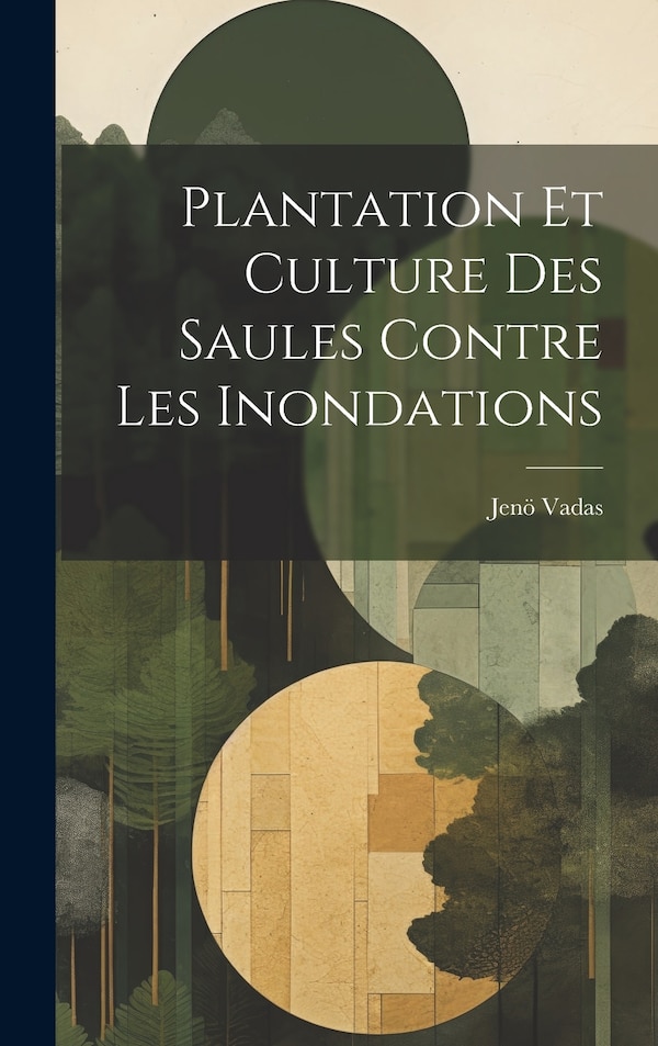 Plantation Et Culture Des Saules Contre Les Inondations by Jenö Vadas, Hardcover | Indigo Chapters