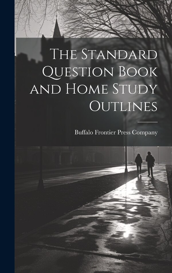 The Standard Question Book and Home Study Outlines by Buffalo Frontier Press Company, Hardcover | Indigo Chapters