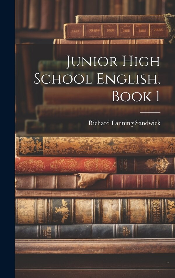 Junior High School English Book 1 by Richard Lanning Sandwick, Hardcover | Indigo Chapters